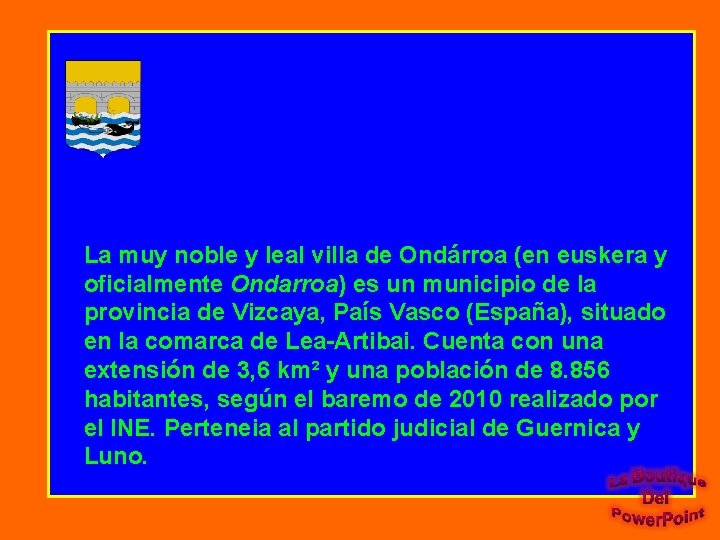 La muy noble y leal villa de Ondárroa (en euskera y oficialmente Ondarroa) es