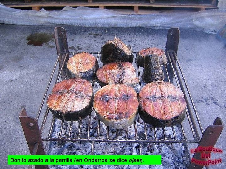 Bonito asado a la parrilla (en Ondárroa se dice ojael). 