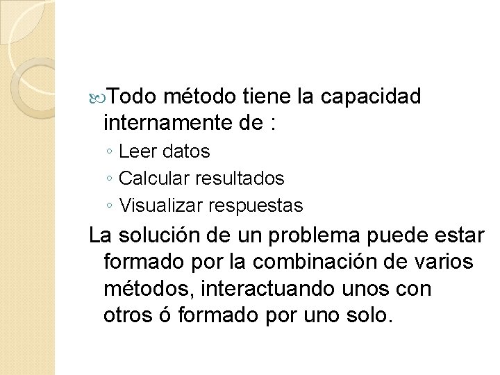  Todo método tiene la capacidad internamente de : ◦ Leer datos ◦ Calcular