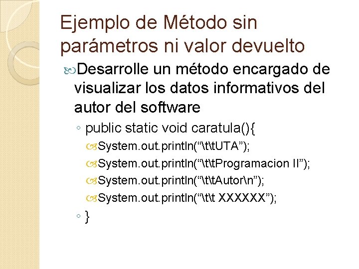 Ejemplo de Método sin parámetros ni valor devuelto Desarrolle un método encargado de visualizar
