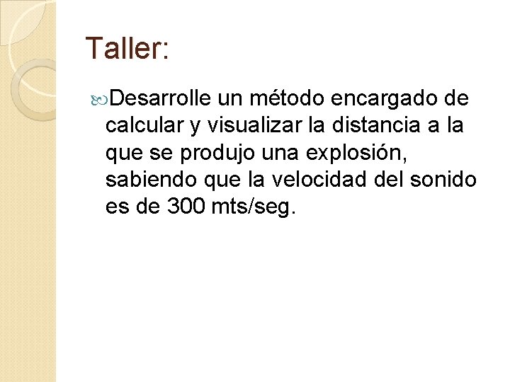 Taller: Desarrolle un método encargado de calcular y visualizar la distancia a la que