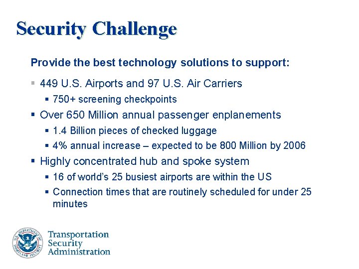 Security Challenge Provide the best technology solutions to support: § 449 U. S. Airports