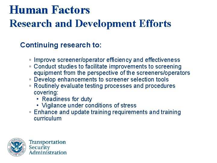 Human Factors Research and Development Efforts Continuing research to: § Improve screener/operator efficiency and