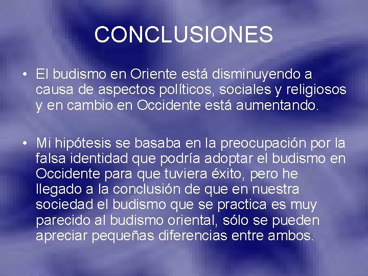 CONCLUSIONES • El budismo en Oriente está disminuyendo a causa de aspectos políticos, sociales