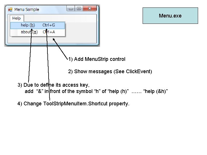 Menu. exe 1) Add Menu. Strip control 2) Show messages (See Click. Event) 3)