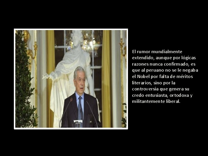 El rumor mundialmente extendido, aunque por lógicas razones nunca confirmado, es que al peruano