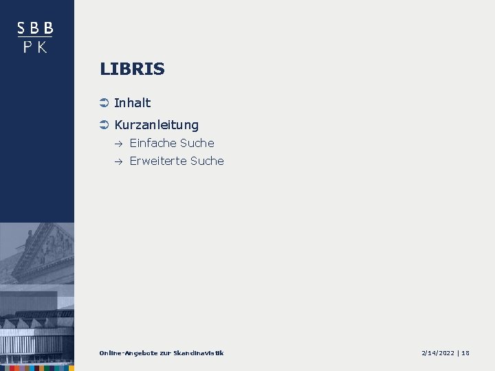 LIBRIS Ü Inhalt Ü Kurzanleitung Einfache Suche Erweiterte Suche Online-Angebote zur Skandinavistik 2/14/2022 |