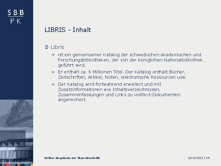 LIBRIS - Inhalt Ü Libris ist ein gemeinsamer Katalog der schwedischen akademischen und Forschungsbibliotheken,