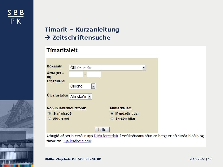 Timarit – Kurzanleitung Zeitschriftensuche Online-Angebote zur Skandinavistik 2/14/2022 | 40 