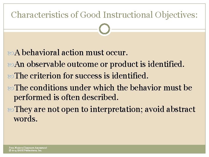 Characteristics of Good Instructional Objectives: A behavioral action must occur. An observable outcome or Characteristics of Good Instructional Objectives: A behavioral action must occur. An observable outcome or