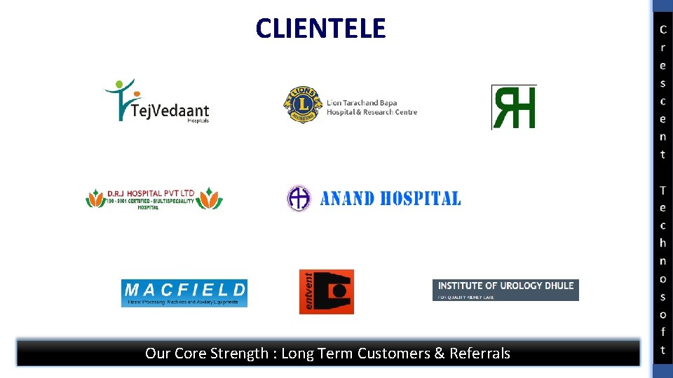 CLIENTELE Our Core Strength : Long Term Customers & Referrals 