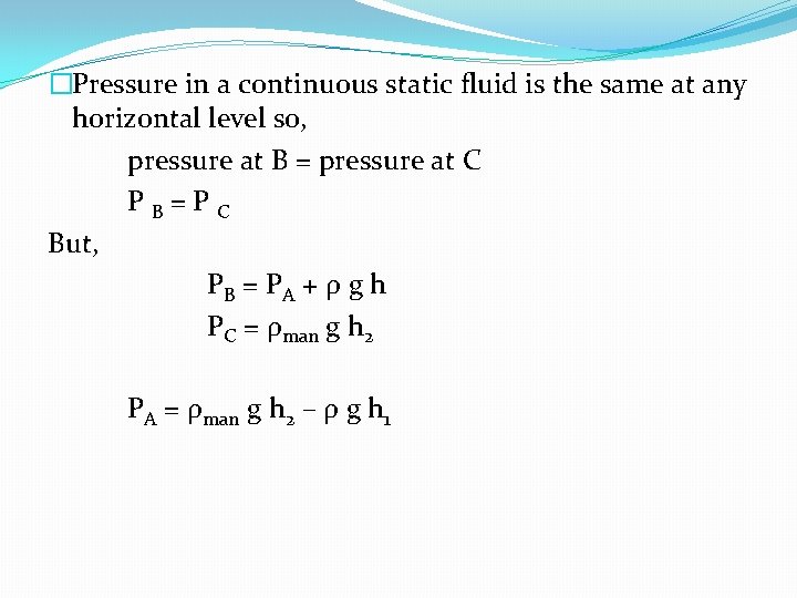 �Pressure in a continuous static fluid is the same at any horizontal level so,