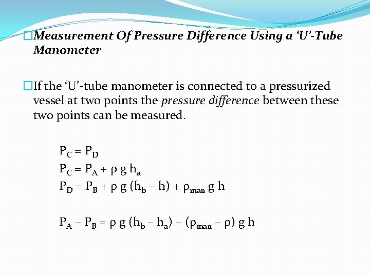 �Measurement Of Pressure Difference Using a ‘U’-Tube Manometer �If the ‘U’-tube manometer is connected