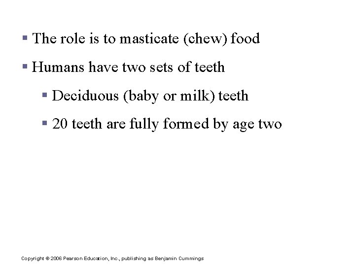 Teeth § The role is to masticate (chew) food § Humans have two sets