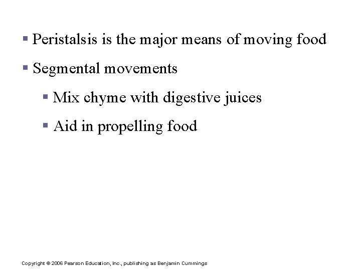 Propulsion in the Small Intestine § Peristalsis is the major means of moving food