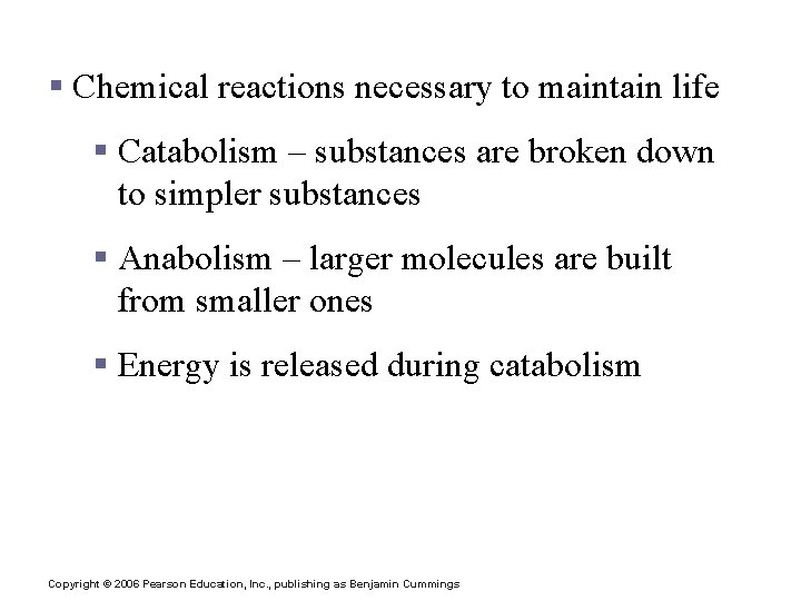 Metabolism § Chemical reactions necessary to maintain life § Catabolism – substances are broken