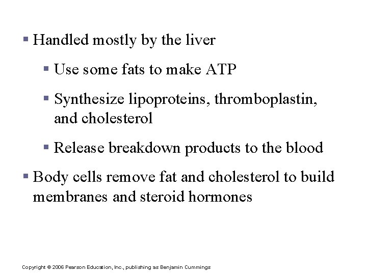 Fat Metabolism § Handled mostly by the liver § Use some fats to make