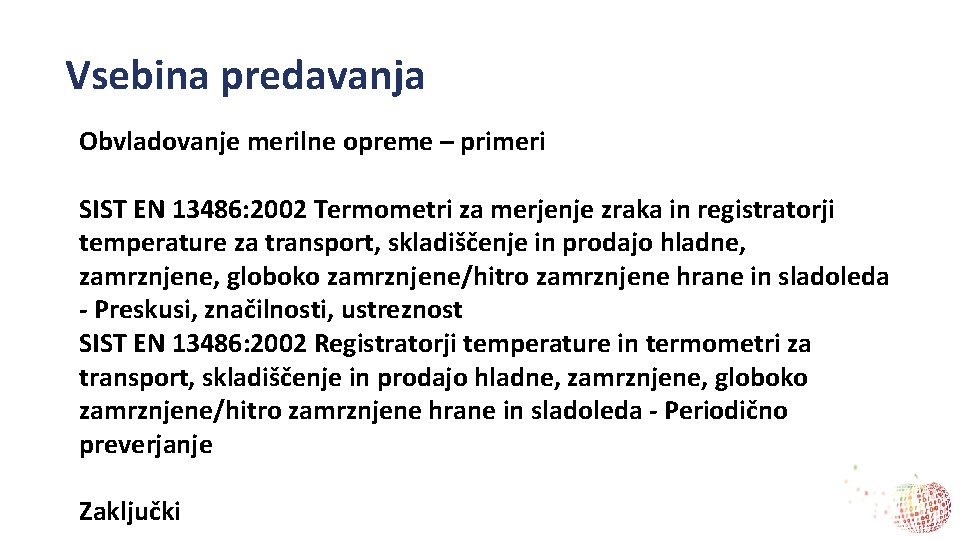 Vsebina predavanja Obvladovanje merilne opreme – primeri SIST EN 13486: 2002 Termometri za merjenje