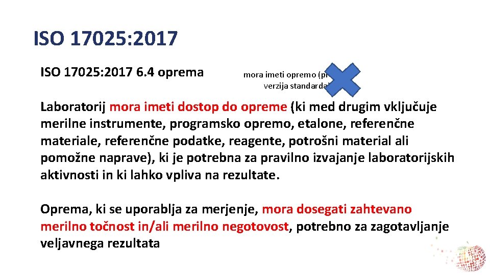 ISO 17025: 2017 6. 4 oprema mora imeti opremo (prejšnja verzija standarda) Laboratorij mora