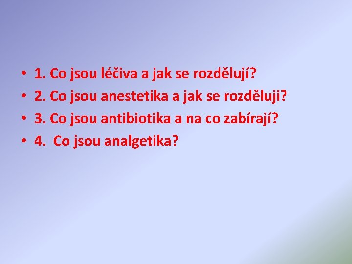  • • 1. Co jsou léčiva a jak se rozdělují? 2. Co jsou