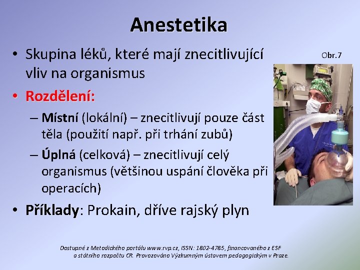 Anestetika • Skupina léků, které mají znecitlivující vliv na organismus • Rozdělení: – Místní