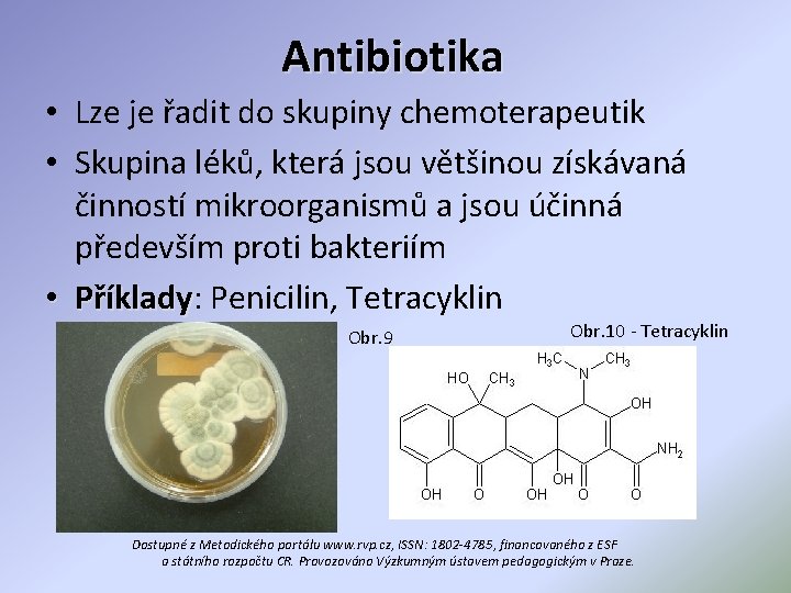 Antibiotika • Lze je řadit do skupiny chemoterapeutik • Skupina léků, která jsou většinou