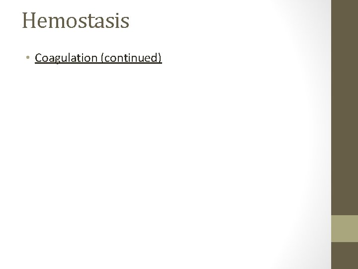 Hemostasis • Coagulation (continued) 