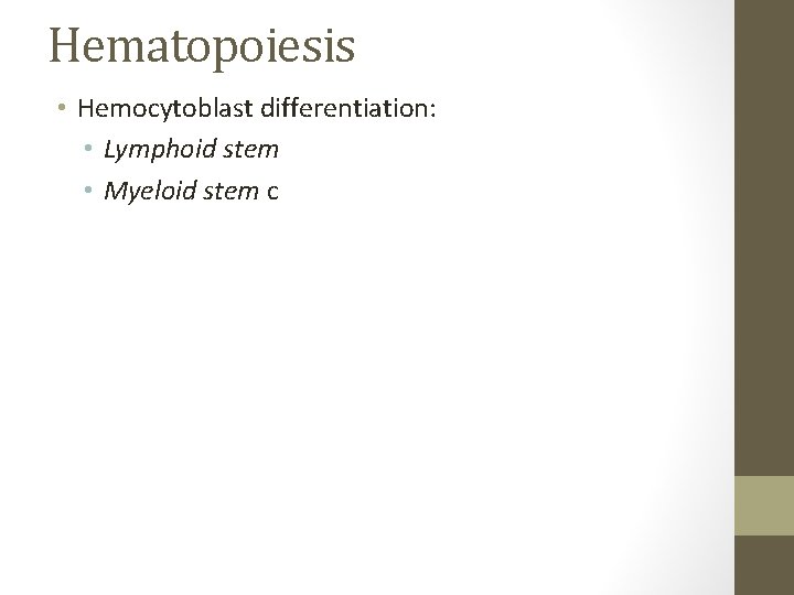 Hematopoiesis • Hemocytoblast differentiation: • Lymphoid stem • Myeloid stem c 