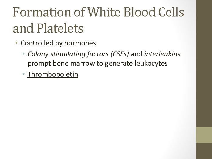 Formation of White Blood Cells and Platelets • Controlled by hormones • Colony stimulating