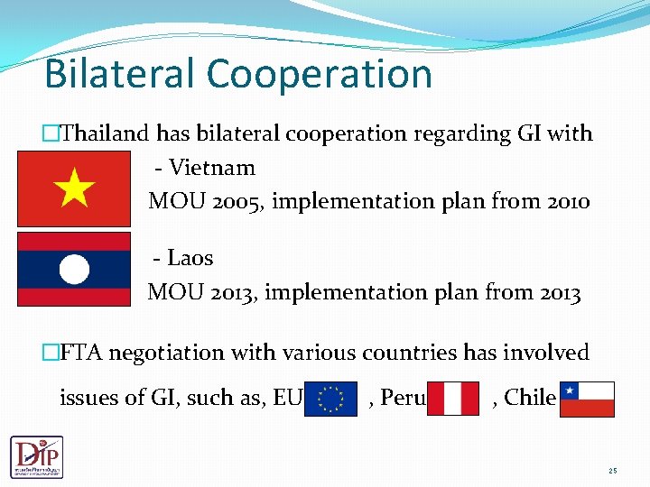 Bilateral Cooperation �Thailand has bilateral cooperation regarding GI with - Vietnam MOU 2005, implementation