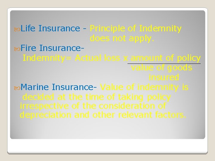  Life Insurance - Principle of Indemnity does not apply. Fire Insurance. Indemnity= Actual