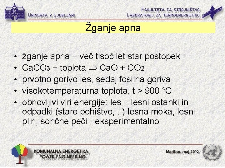 Žganje apna • • • žganje apna – več tisoč let star postopek Ca.