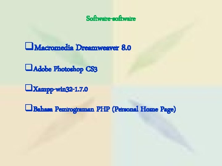 Software-software q. Macromedia Dreamweaver 8. 0 q. Adobe Photoshop CS 3 q. Xampp-win 32