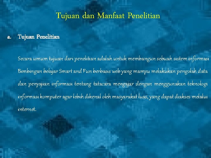 Tujuan dan Manfaat Penelitian a. Tujuan Penelitian Secara umum tujuan dari penelitian adalah untuk