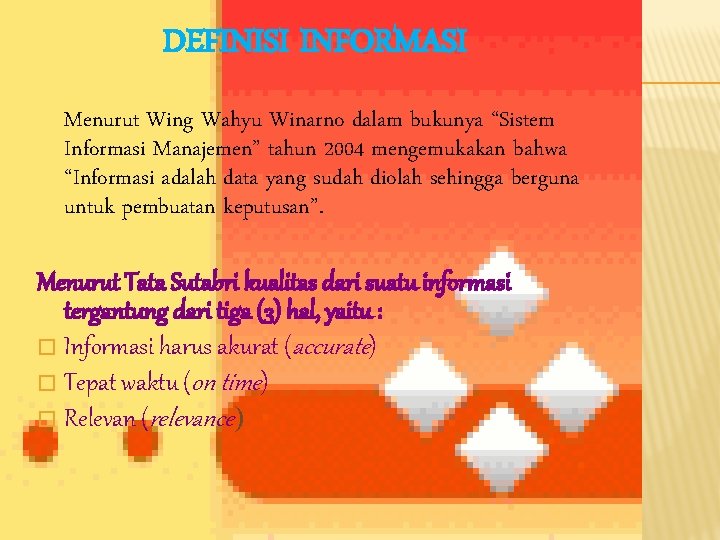 DEFINISI INFORMASI Menurut Wing Wahyu Winarno dalam bukunya “Sistem Informasi Manajemen” tahun 2004 mengemukakan