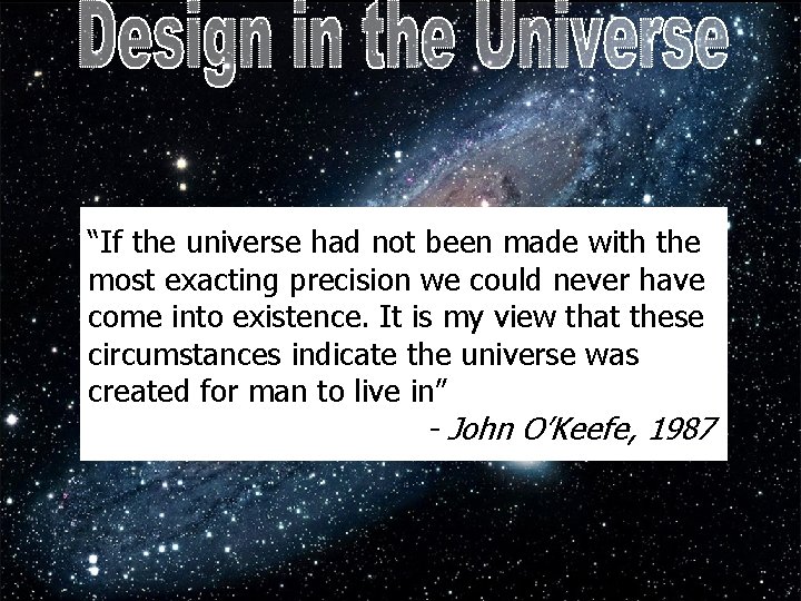 “If the universe had not been made with the most exacting precision we could