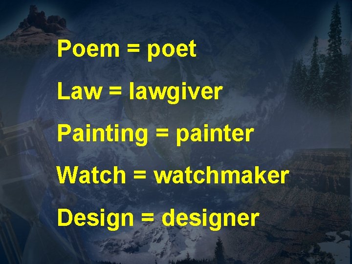 Poem = poet Law = lawgiver Painting = painter Watch = watchmaker Design =