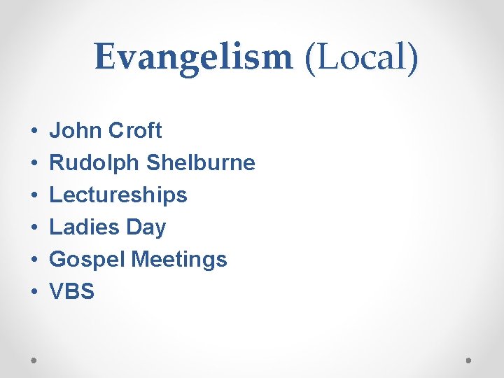 Evangelism (Local) • • • John Croft Rudolph Shelburne Lectureships Ladies Day Gospel Meetings