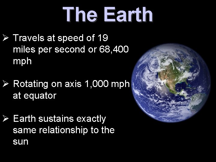 The Earth Ø Travels at speed of 19 miles per second or 68, 400