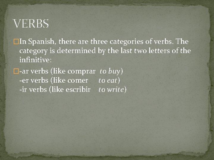 VERBS �In Spanish, there are three categories of verbs. The category is determined by