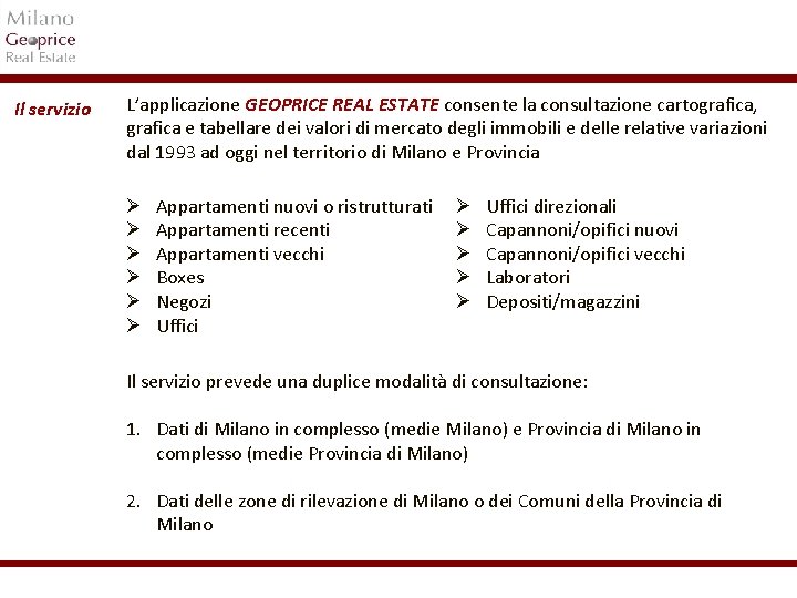 Il servizio L’applicazione GEOPRICE REAL ESTATE consente la consultazione cartografica, grafica e tabellare dei