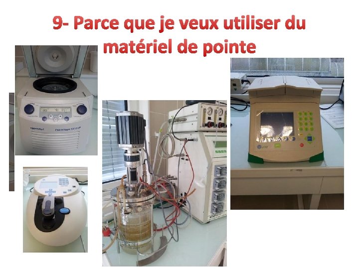 9 - Parce que je veux utiliser du matériel de pointe 