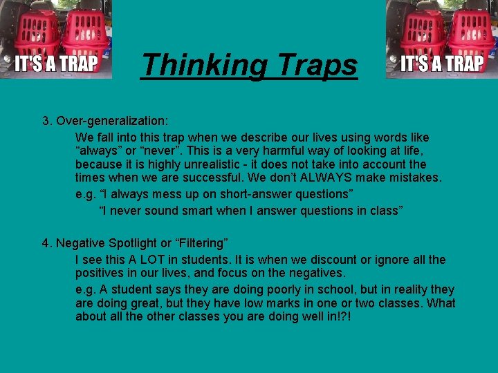 Thinking Traps 3. Over-generalization: We fall into this trap when we describe our lives