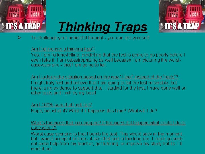 Thinking Traps Ø To challenge your unhelpful thought - you can ask yourself: Am