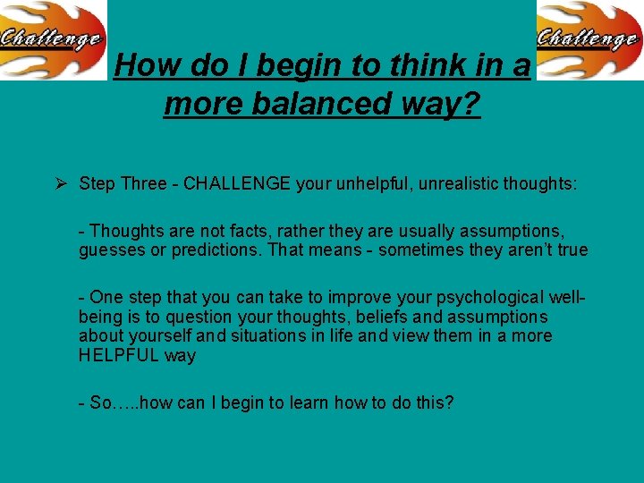 How do I begin to think in a more balanced way? Ø Step Three