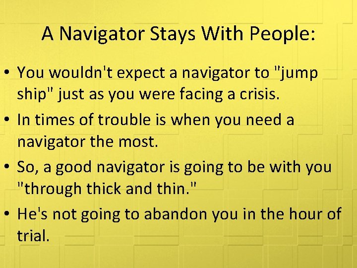A Navigator Stays With People: • You wouldn't expect a navigator to "jump ship"
