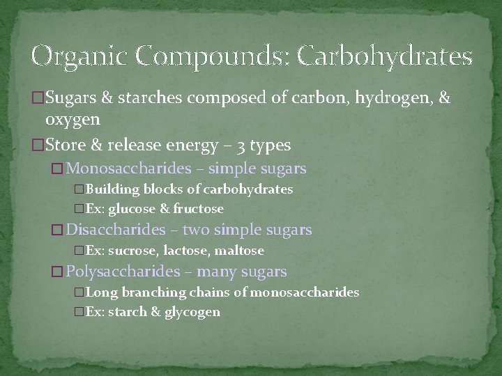 Organic Compounds: Carbohydrates �Sugars & starches composed of carbon, hydrogen, & oxygen �Store &