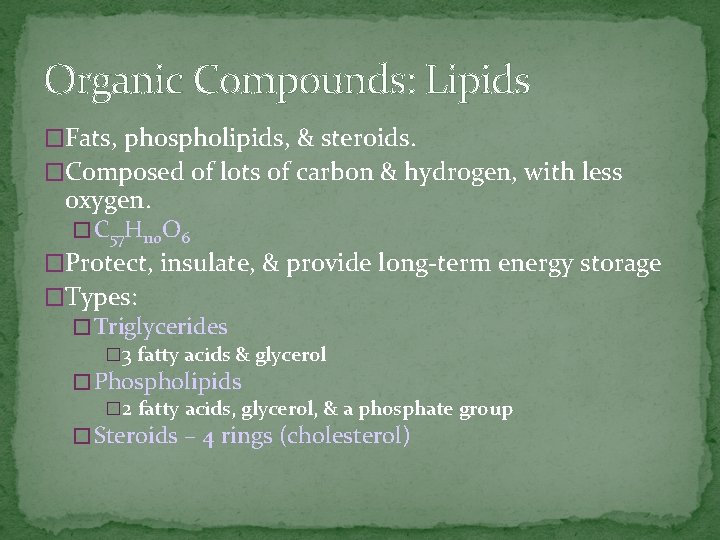 Organic Compounds: Lipids �Fats, phospholipids, & steroids. �Composed of lots of carbon & hydrogen,