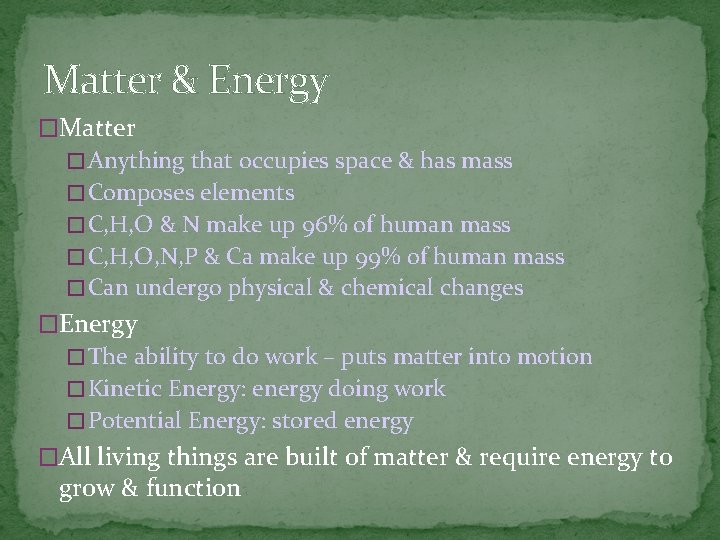 Matter & Energy �Matter � Anything that occupies space & has mass � Composes
