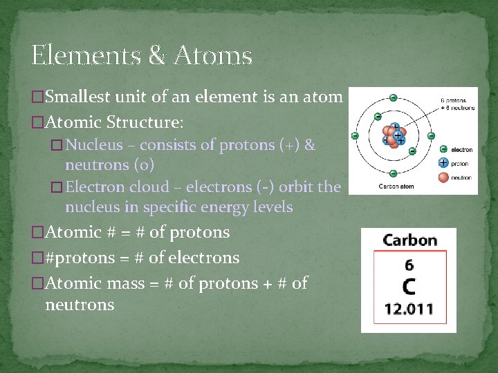 Elements & Atoms �Smallest unit of an element is an atom �Atomic Structure: �